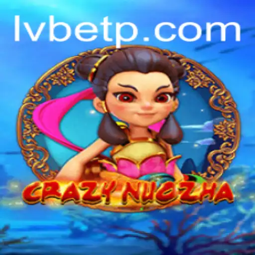 Exploring the World of CrazyNuoZha: A Unique Gaming Experience with LVBET