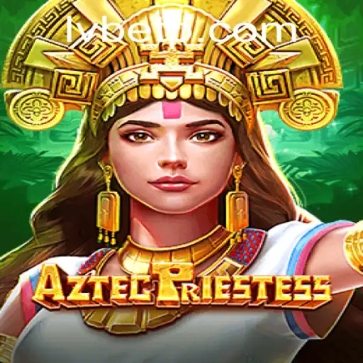 Discover the Enchanting World of AztecPriestess: A Thrilling Adventure with LVBET